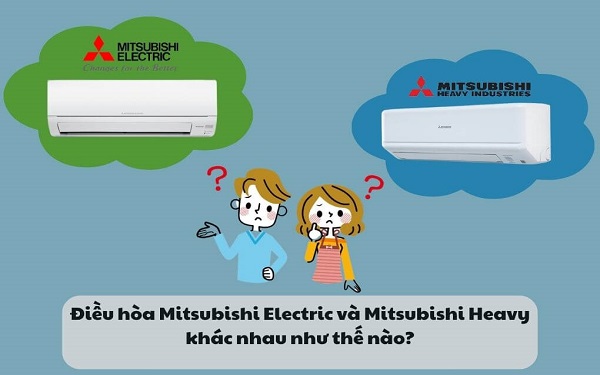 Điều hòa Mitsubishi Heavy và Mitsubishi Electric khác nhau như thế nào?